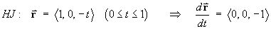 HJ:  r = < 1, 0, -t >  ==> dr/dt = < 0, 0, -1 >