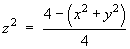 z^2  =  (4 - (x^2 + y^2))/4