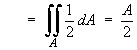= Integral{1/2 dA}  =  A/2