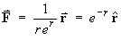 F = (1/(re')) rHat = (e^(-r)) rHat