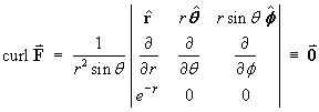 curl F = (1/((r^2)sin(theta)) 
         | rHat  r thetaHat  r sin(theta) phiHat ;
         d/dr  d/d(theta) d/d(phi);  
         e^(-r)  0  0 |  = 0