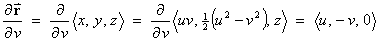 dr/dv = (2/dv) < x, y, z > = 
         (d/dv) < uv, (u^2 - v^2)/2, z >
          = < u, -v, 0 >