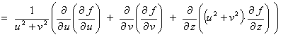 (1/(u^2 + v^2))( (d/du)(df/du) + (d/dv)(df/dv)
         + (d/dz)((u^2 + v^2) (df/dz)))