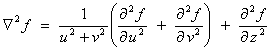 f = (1/(u^2 + v^2)^.5)( (d^2 f/ du^2) + (d^2 f/ dv^2) )
         + d^2 f/dz^2