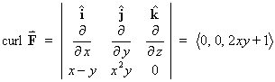 curl F = | i  j  k;  d/dx  d/dy  d/dz ; x-y  (x^2)y  0 |
     = < 0, 0, 2xy + 1 >