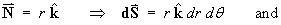 N = r kHat ==> dS = r kHat dr d(theta)