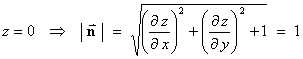 z=0  ==> |n| = sqrt{(dz/dx)^2 + (dz/dy)^2 + 1} = 1