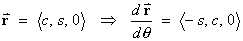 r = < c, s, 0 >  ==>
     dr/d(theta) = < -s, c, 0 >