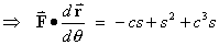 F dot dr/d(theta) = -cs + s^2 + c^3 s