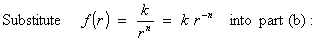 Substitute  f = k/r^n  into part (b)