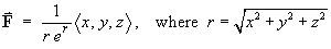 F  =  < x, y, z > / (r exp(r)) ,  where
     r = sqrt{x^2 + y^2 + z^2}
