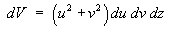 dV = (u^2 + v^2) du dv dz