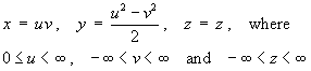 x = uv ,  y = (u^2 - v^2) / 2 ,  z = z , where
     0 <= u < oo ,  -oo < v < oo   and  -oo < z < oo