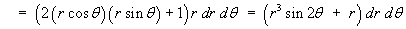 = (r^3 sin 2(theta) + r) dr d(theta)