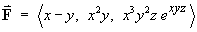 F  =  < x-y, x^2 y, x^3 y^2 z exp(xyz) >
