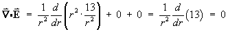 div E = (1/r^2) d/dr(r^2 13/r^2) + 0 + 0
    = (1/r^2) d/dr(13)  =  0