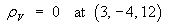 rho_V = 0  at (3, -4, 12)