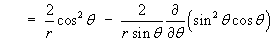   =  (2/r) cos^2 theta   -
    (2/(r sin theta)) {d/dtheta(sin^2 theta cos theta)) + 0}