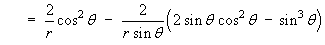   =  (2/r) cos^2 theta   -
    (2/(r sin theta)) (2 sin theta cos^2 theta - sin^3 theta)