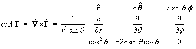 curl F  =  1/(r^2 sin theta) *
  | rHat         r thetaHat               r sin theta phiHat |
  | d/dr          d/dtheta                     d/dphi        |
  | cos^2 theta  -2r sin theta cos theta         0           |