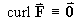 curl F = vector 0
