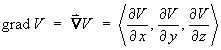 grad V  =  < dV/dx, dV/dy, dV/dz >
