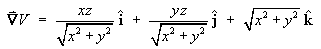 grad V = < xz/sqrt{x^2 + y^2}, yz/sqrt{x^2 + y^2},
         sqrt{x^2 + y^2} >