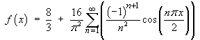 f(x) = 8/3 + (16/pi^2) Sum { (-1)^(n+1) cos(n pi x/2)/(n pi)^2 }