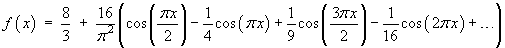 8/3 + (16/pi^2) ( 
     cos(pi x/2) - cos(pi x)/4 + cos(3 pi x/2)/9 + ...)