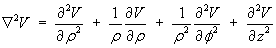 del^2 V = d^2 V/drho^2 + (1/rho) dV/drho
     + (1/rho^2) d^2 V/dphi^2 + d^2 V/dz^2