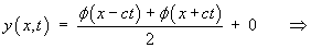y(x,t) = (1/2)*(phi(x-ct) + phi(x+ct)) + 0  ==>