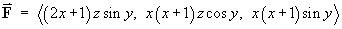 F = < (2x+1)z sin y, x(x+1)z cos y, x(x+1) sin y >