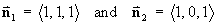 n1 =  < 1, 1, 1, > ;
n2 =  < 1, 0, 1, > ;   
