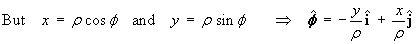 x = rho cos phi,  y = rho sin phi
    ==>  phiHat = -y/rho iHat + x/rho jHat
