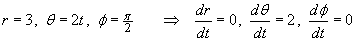 d(theta)/dt = 2,  dr.dt = d(phi)/dt = 0