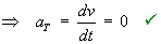 a_T = dv/dt = 0
