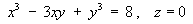 x^3 - 3xy + y^3 = 8 ,  z = 0