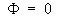 Phi = 0