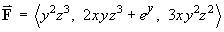 F = < y^2 z^3, 2xyz^3 + e^y, 3xy^2 z^2 >