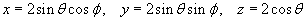 x = 2 sin theta cos phi ,
y = 2 sin theta sin phi, 
z = 2 cos theta