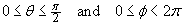 0 < theta < pi/2 ,  0 < phi < 2 pi