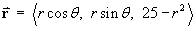 vector r = < r cos t, r sin t, 25 - r^2 >