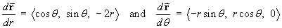 dr/dr = < cos t, sin t, -2r >  and
dr/dtheta = < -r sin t, r cos t, 0 >