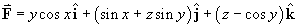 F = < y cos x, (sin x + z sin y), (z - cos y) >
