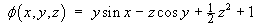 phi = y sin x  -  z cos y  + z^2 / 2 + 1