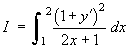 I  =  Integral[1 to 2] { (1 + y')^2 / (2x + 1) } dx