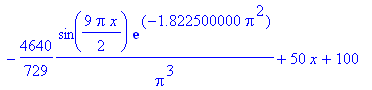 f(x) := -4640/Pi^3*sin(1/2*Pi*x)*exp(-.2250000000e-1*Pi^2)-4640/27*1/Pi^3*sin(3/2*Pi*x)*exp(-.2025000000*Pi^2)-928/25*1/Pi^3*sin(5/2*Pi*x)*exp(-.5625000000*Pi^2)-4640/343*1/Pi^3*sin(7/2*Pi*x)*exp(-1.10...
