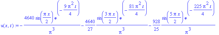 u(x,t) := -4640/Pi^3*sin(1/2*Pi*x)*exp(-9/4*Pi^2*t)-4640/27*1/Pi^3*sin(3/2*Pi*x)*exp(-81/4*Pi^2*t)-928/25*1/Pi^3*sin(5/2*Pi*x)*exp(-225/4*Pi^2*t)-4640/343*1/Pi^3*sin(7/2*Pi*x)*exp(-441/4*Pi^2*t)-4640/7...