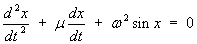 d^2*x/(dt^2)+mu*dx/dt+omega^2*sin(x) = 0