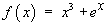 f(x)  =  x^3 + e^x